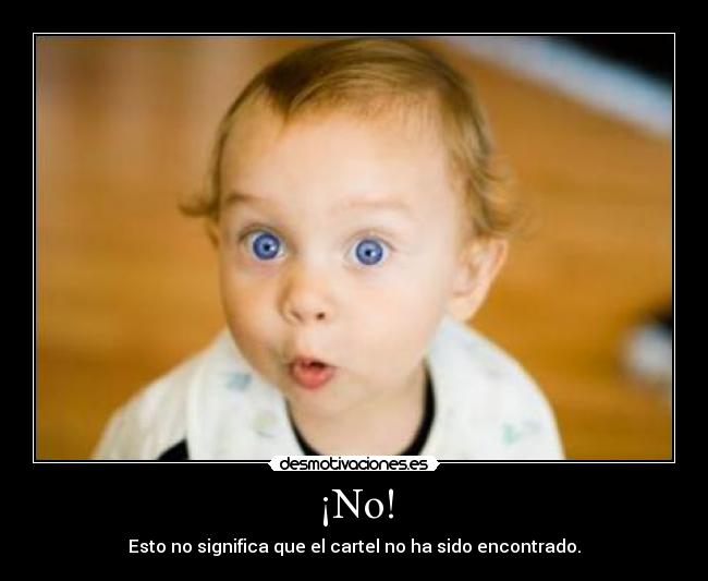 ¡No! - Esto no significa que el cartel no ha sido encontrado.