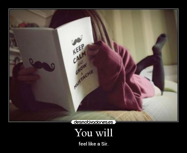 You will - feel like a Sir.