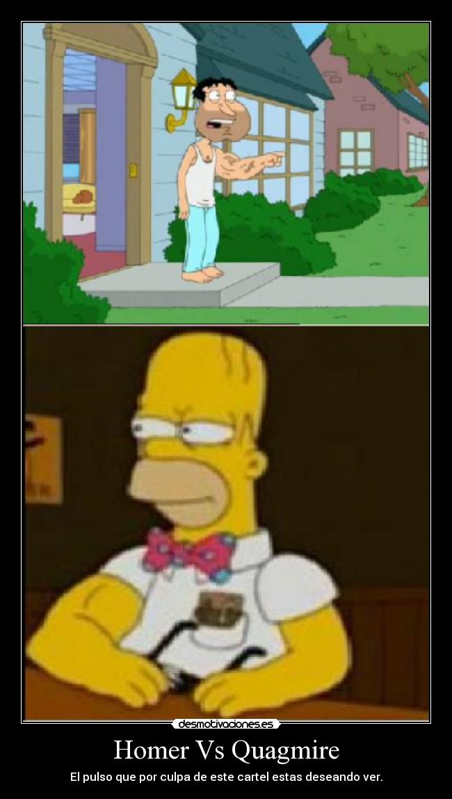 Homer Vs Quagmire - El pulso que por culpa de este cartel estas deseando ver.
