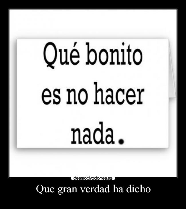 Que gran verdad ha dicho - 