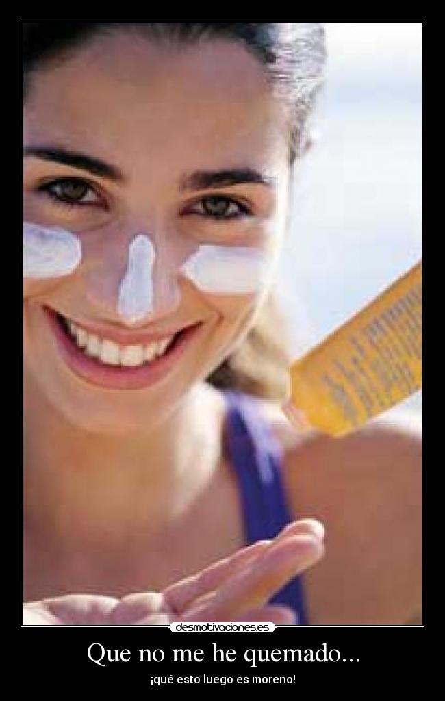 Que no me he quemado... -