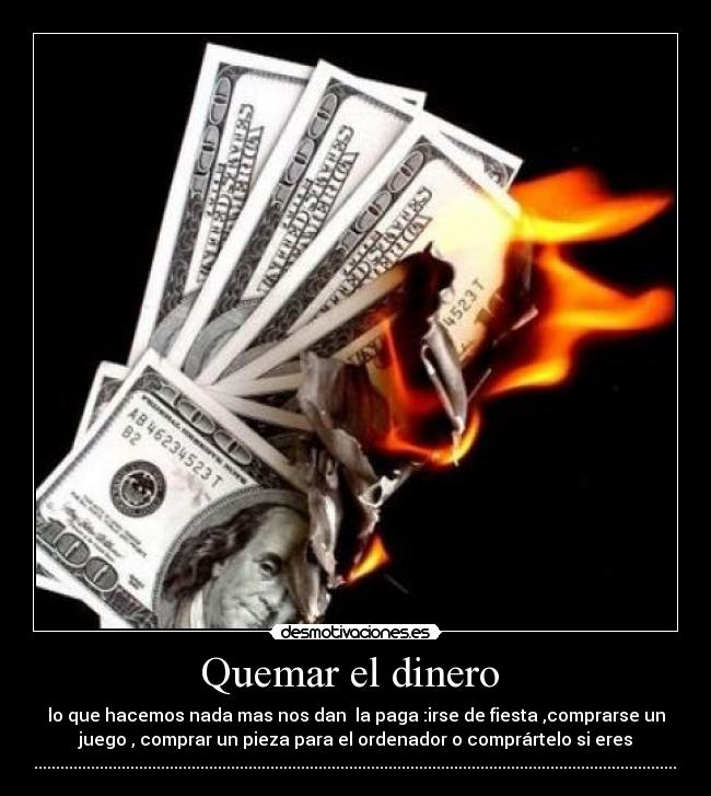 carteles dinero quemar dinero desmotivaciones