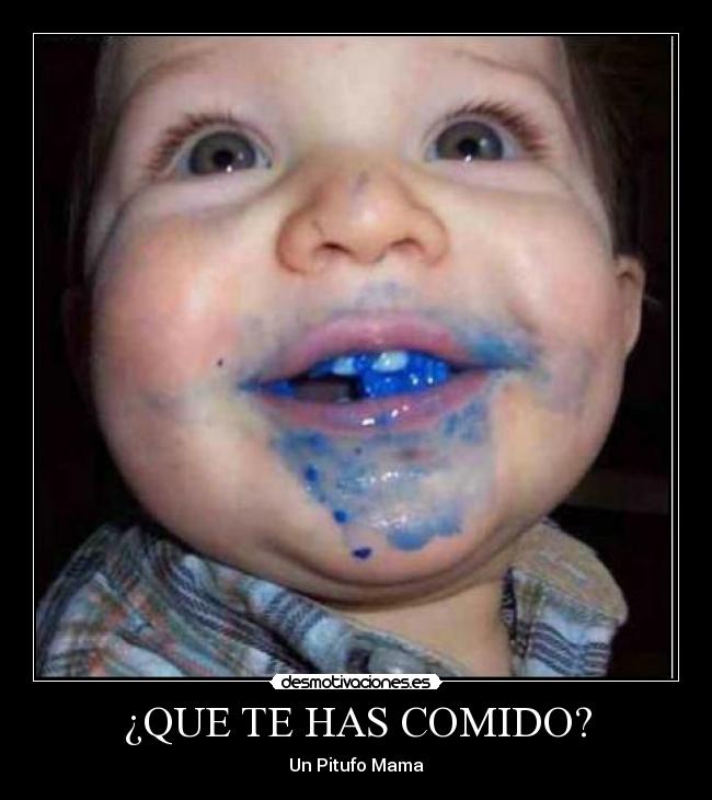 ¿QUE TE HAS COMIDO? -