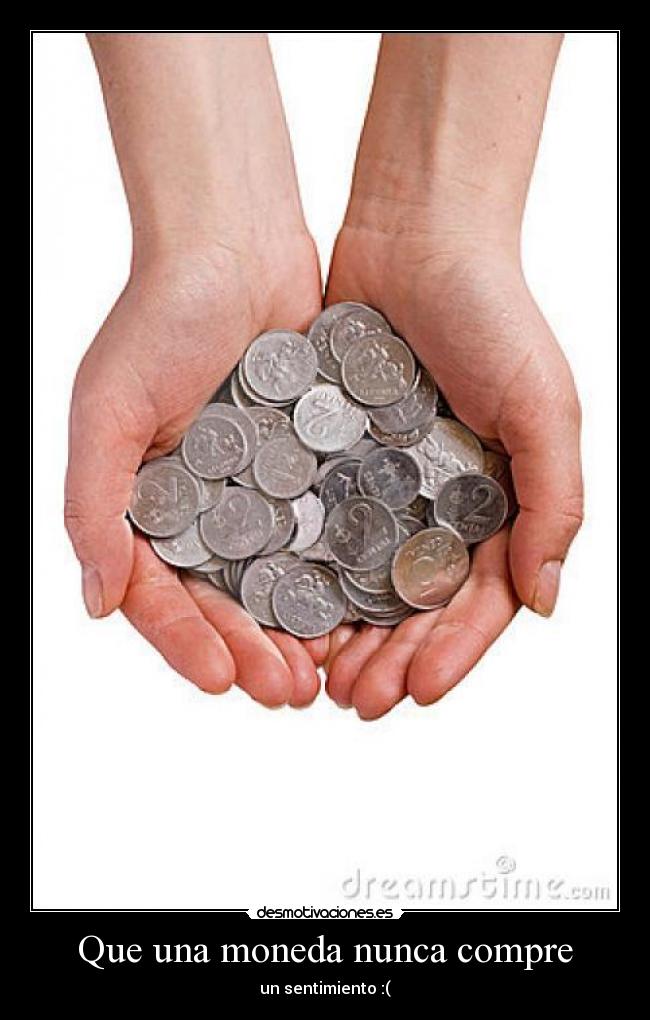 Que una moneda nunca compre - 
