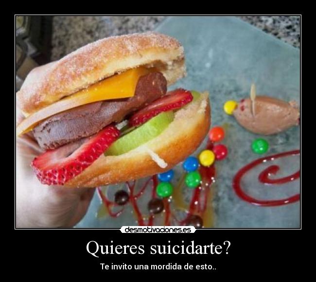 Quieres suicidarte? -