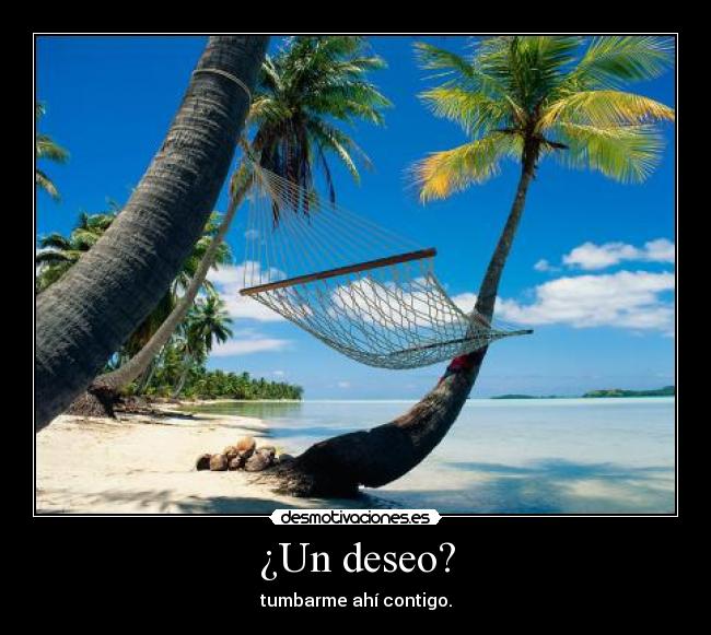 ¿Un deseo? -