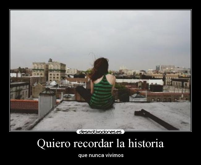 Quiero recordar la historia - que nunca vivimos