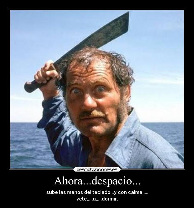 Ahora...despacio... -