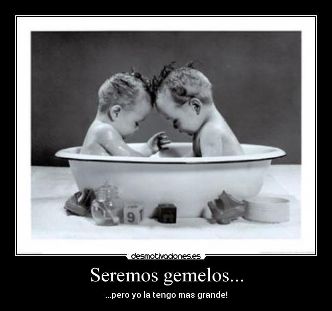 Seremos gemelos... -