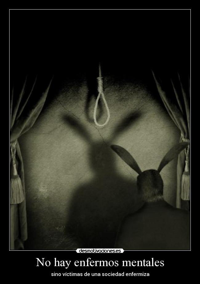 No hay enfermos mentales - sino víctimas de una sociedad enfermiza