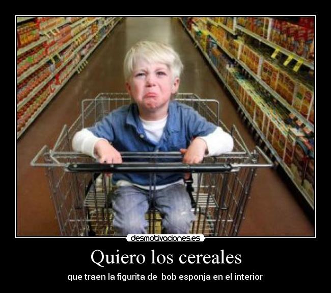Quiero los cereales - que traen la figurita de bob esponja en el interior