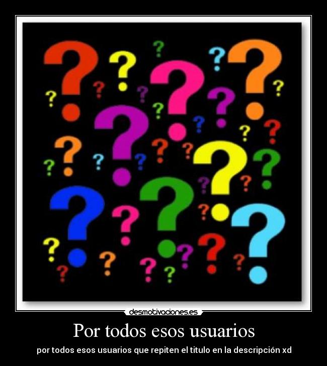 Por todos esos usuarios -