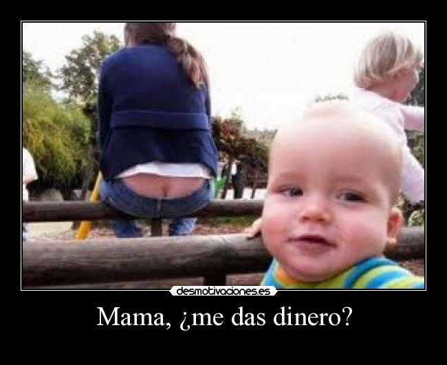 Mama, ¿me das dinero? -