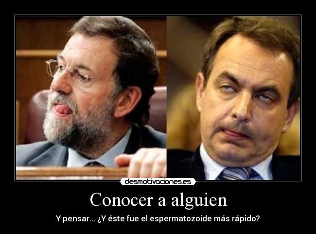 Conocer a alguien - Y pensar... ¿Y éste fue el espermatozoide más rápido?