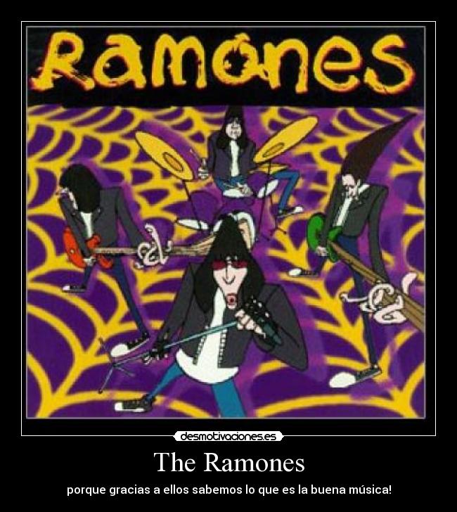 The Ramones - porque gracias a ellos sabemos lo que es la buena música!