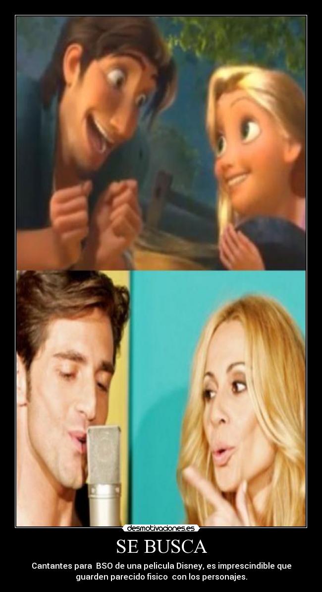 SE BUSCA - Cantantes para BSO de una pelicula Disney, es imprescindible que
guarden parecido fisico con los personajes.