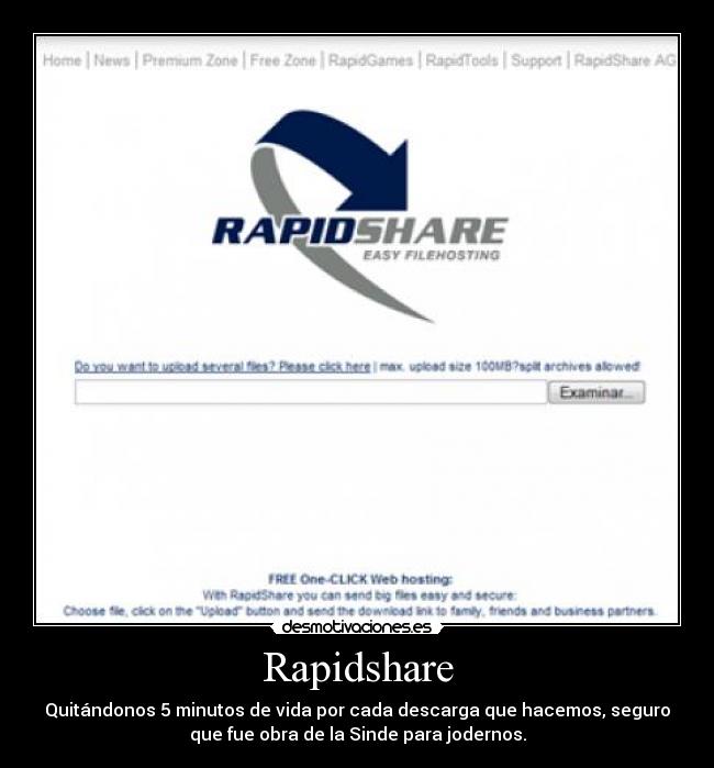 Rapidshare - Quitándonos 5 minutos de vida por cada descarga que hacemos, seguro
que fue obra de la Sinde para jodernos.
