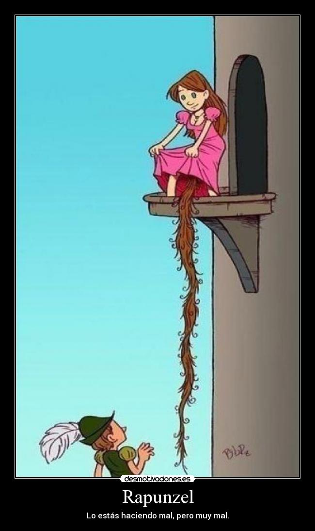 Rapunzel - Lo estás haciendo mal, pero muy mal.