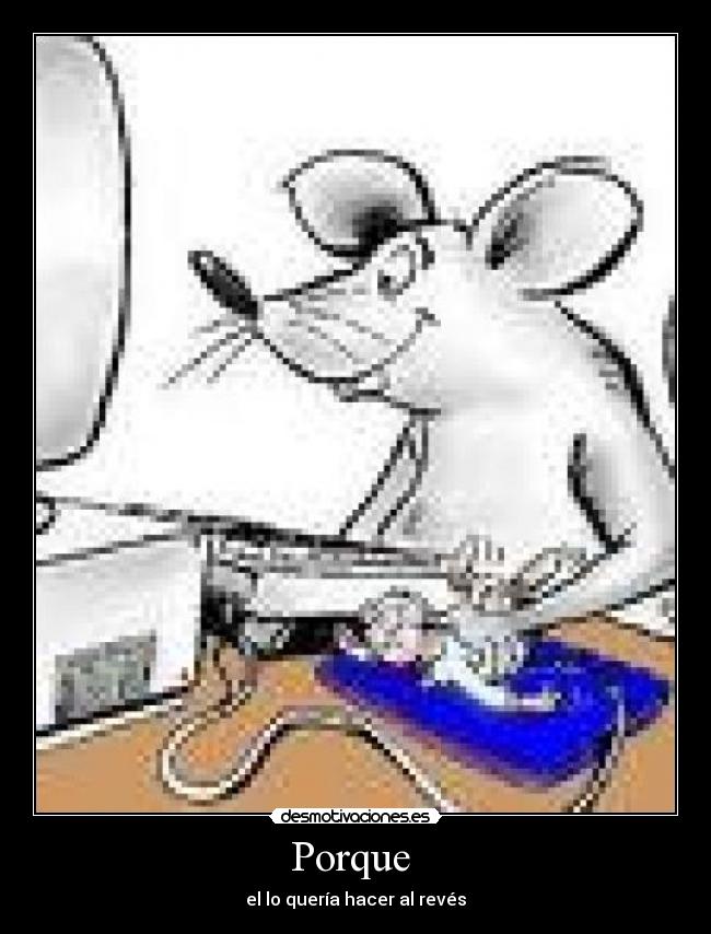 Porque  - el lo quería hacer al revés