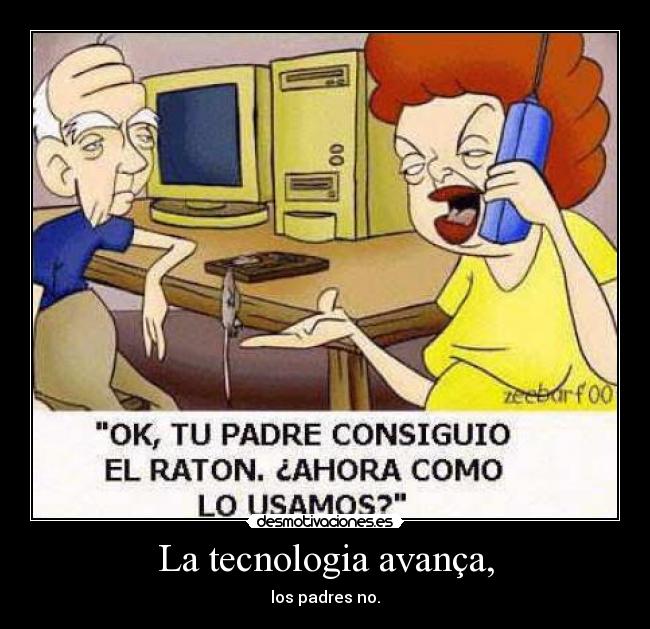La tecnologia avança, - los padres no.