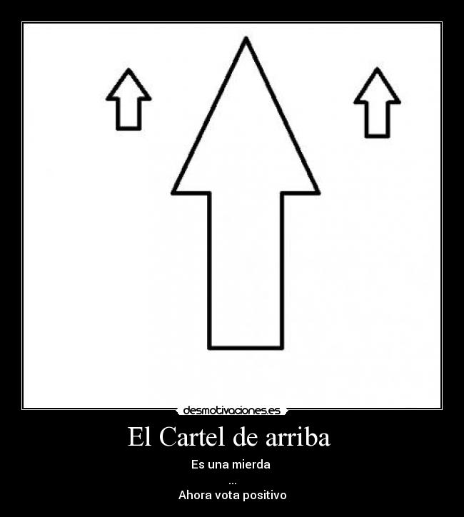 El Cartel de arriba - Es una mierda
...
Ahora vota positivo