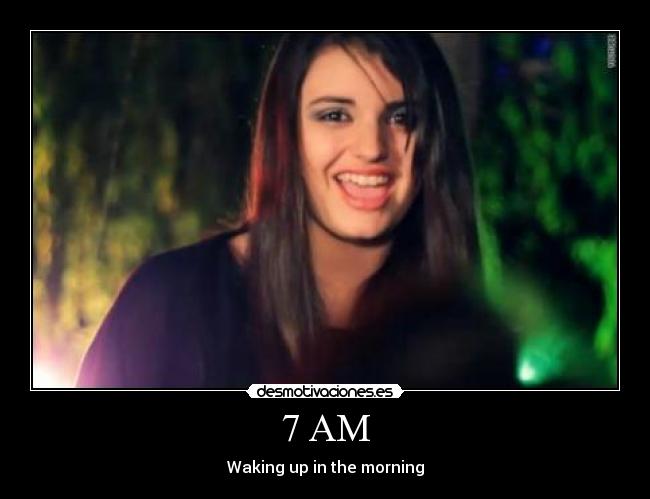 7 AM - Waking up in the morning