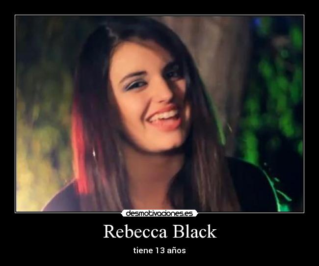 Rebecca Black - tiene 13 años