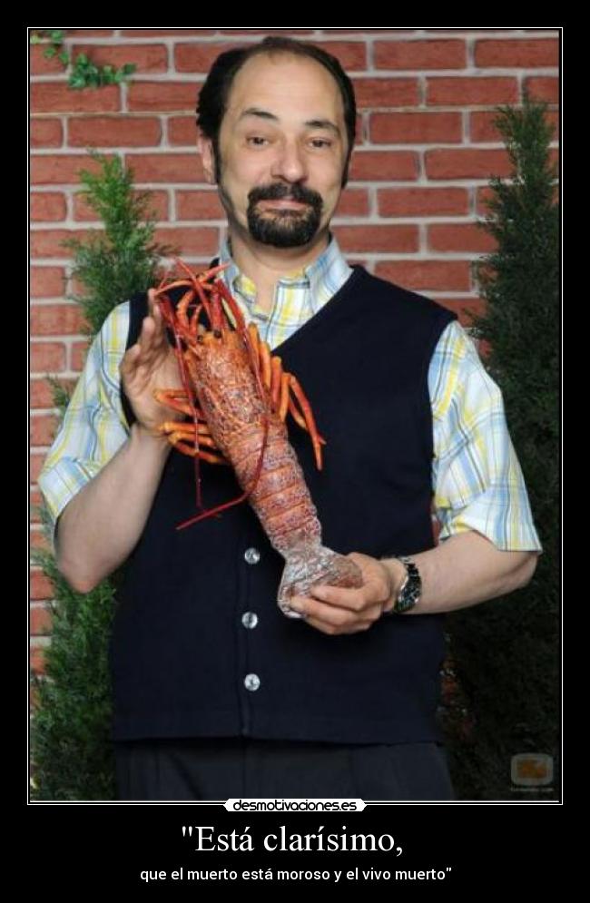 Está clarísimo, - que el muerto está moroso y el vivo muerto
