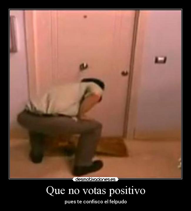 Que no votas positivo - 