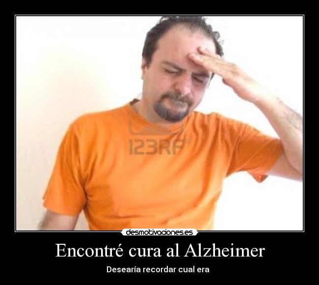 Encontré cura al Alzheimer -