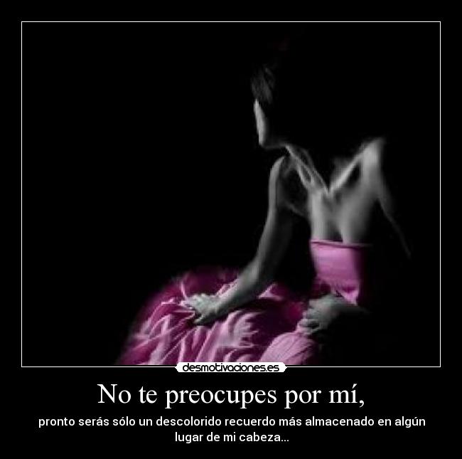 No te preocupes por mí, - 