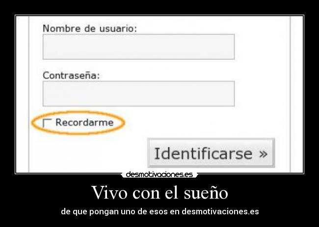 Vivo con el sueño - de que pongan uno de esos en desmotivaciones.es