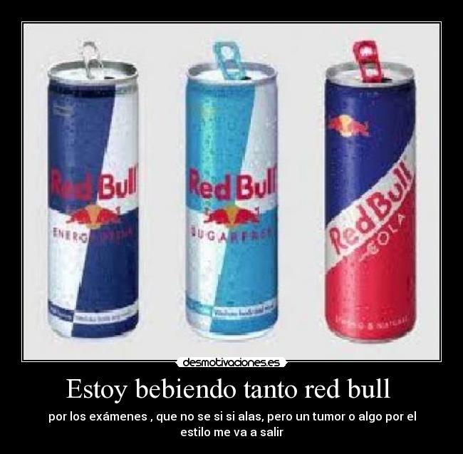Estoy bebiendo tanto red bull  - 
