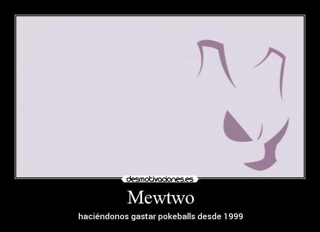 Mewtwo - haciéndonos gastar pokeballs desde 1999