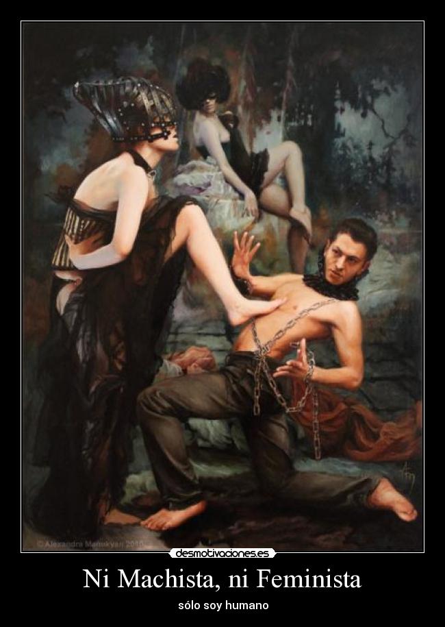 Ni Machista, ni Feminista -