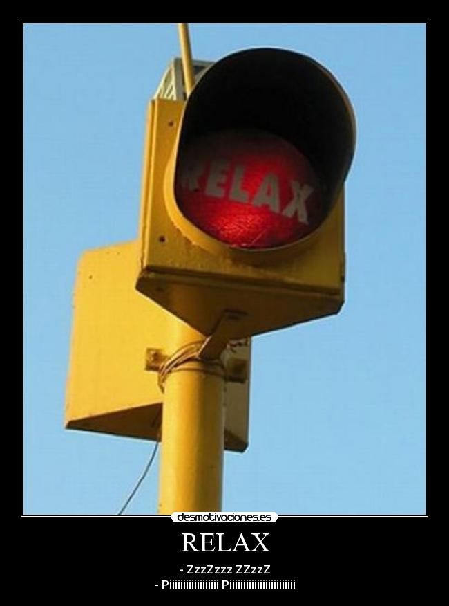 RELAX - - ZzzZzzz ZZzzZ
- Piiiiiiiiiiiiiiiiii Piiiiiiiiiiiiiiiiiiiiiiii