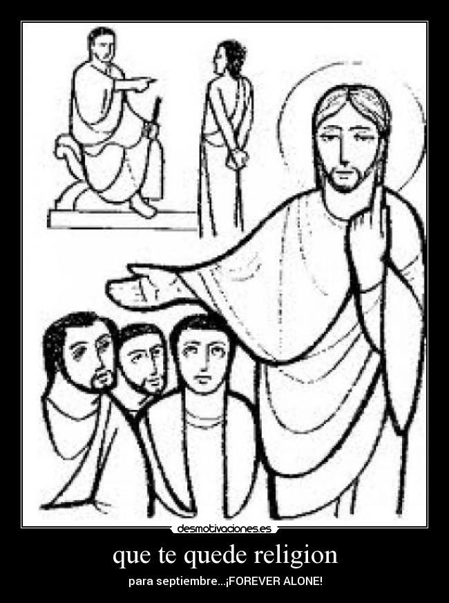 que te quede religion - para septiembre...¡FOREVER ALONE!