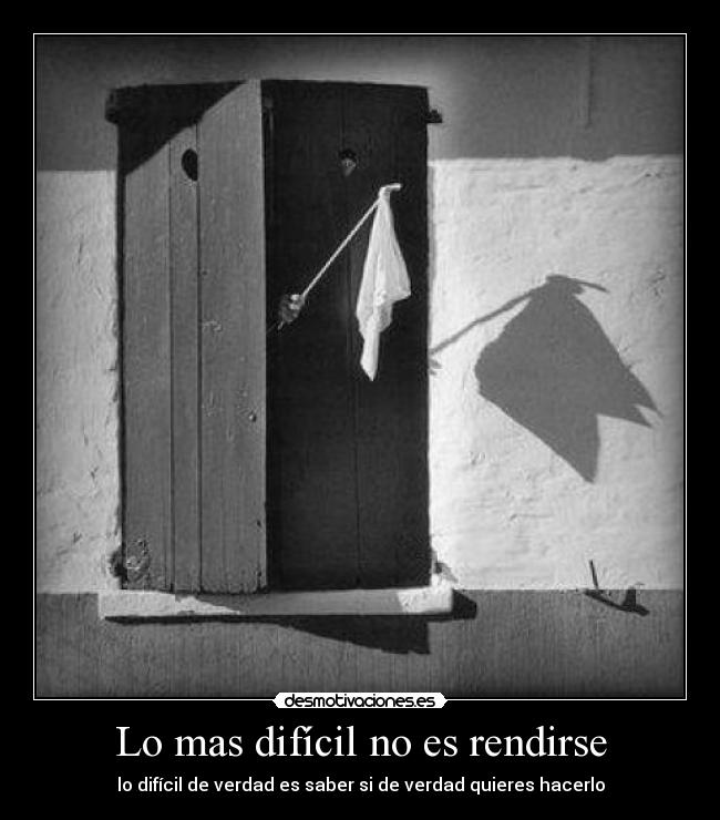 Lo mas difícil no es rendirse -