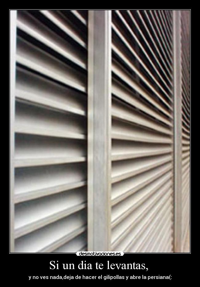 Si un dia te levantas,  - 