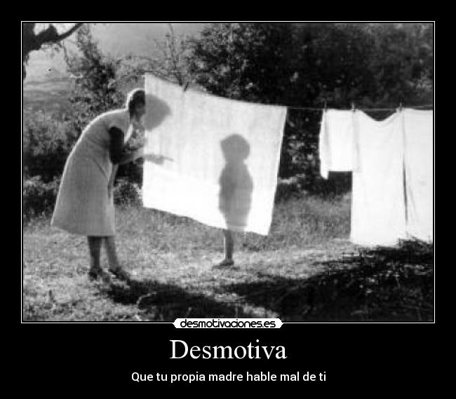 Desmotiva - Que tu propia madre hable mal de ti