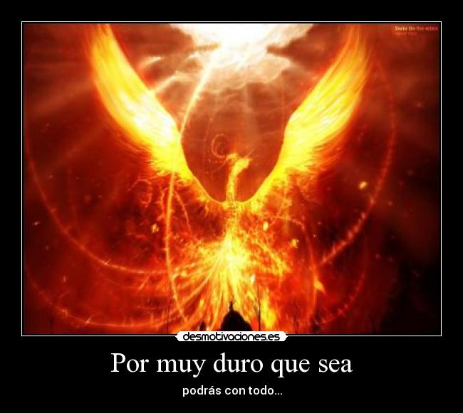 Por muy duro que sea - podrás con todo...