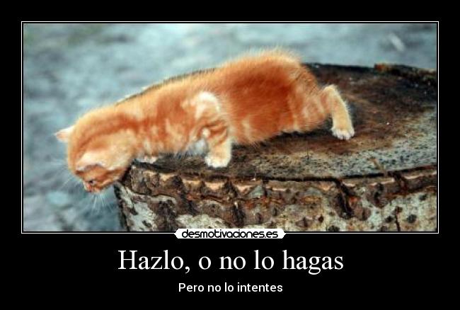 Hazlo, o no lo hagas - Pero no lo intentes