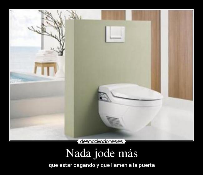 Nada jode más - que estar cagando y que llamen a la puerta