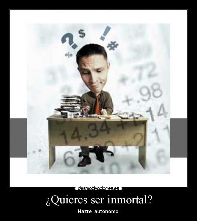 ¿Quieres ser inmortal? - Hazte autónomo.