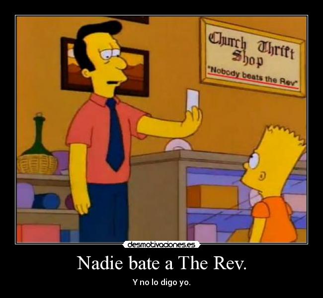 Nadie bate a The Rev. - Y no lo digo yo.