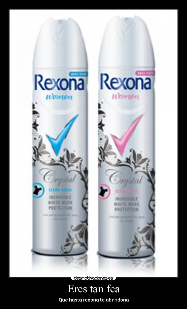 Eres tan fea - Que hasta rexona te abandona