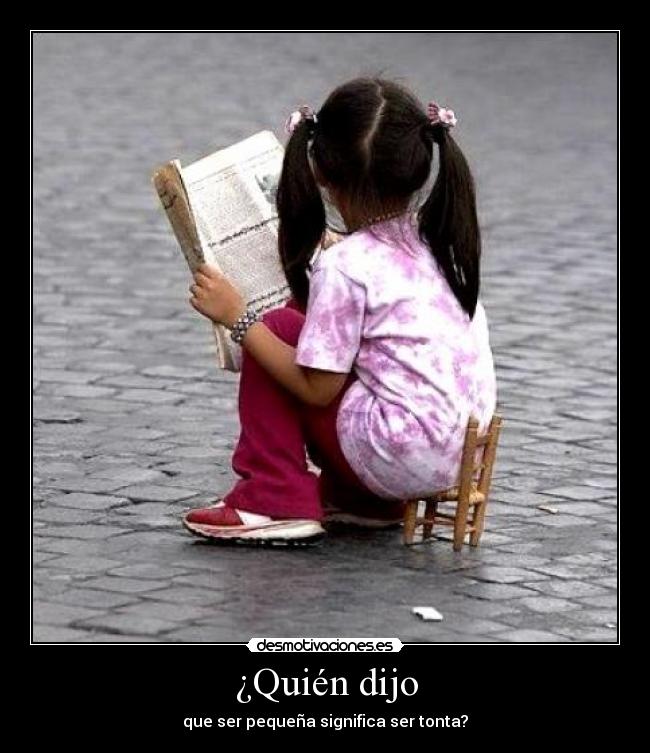 ¿Quién dijo - que ser pequeña significa ser tonta?