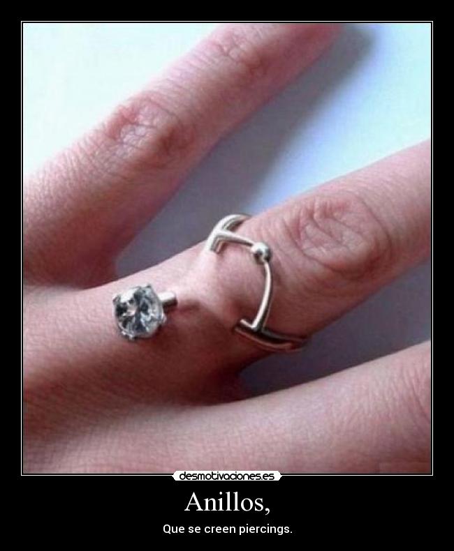 Anillos, - Que se creen piercings.