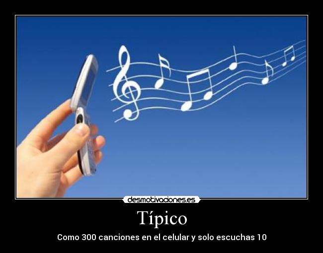 Típico - Como 300 canciones en el celular y solo escuchas 10