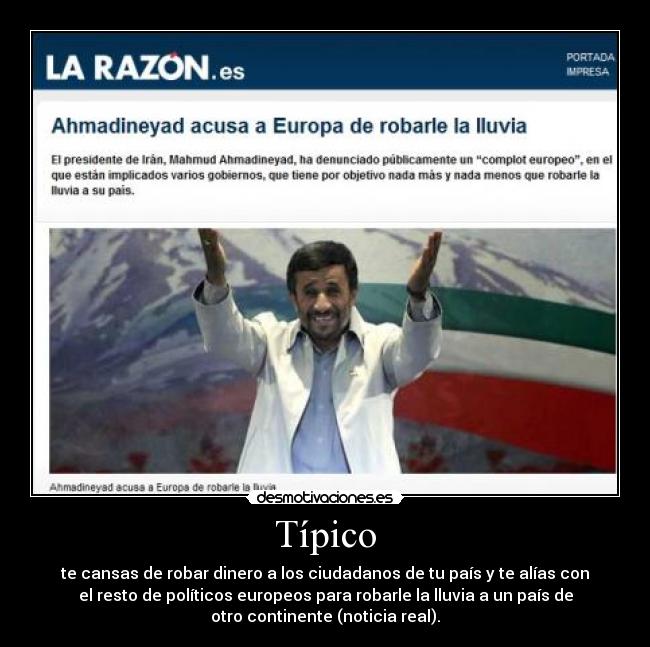 Típico - te cansas de robar dinero a los ciudadanos de tu país y te alías con
el resto de políticos europeos para robarle la lluvia a un país de
otro continente (noticia real).